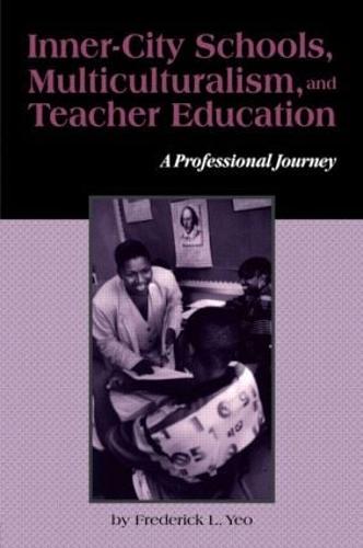 Inner-City Schools, Multiculturalism, and Teacher Education: A Professional Journey - Critical Education Practice (Paperback)