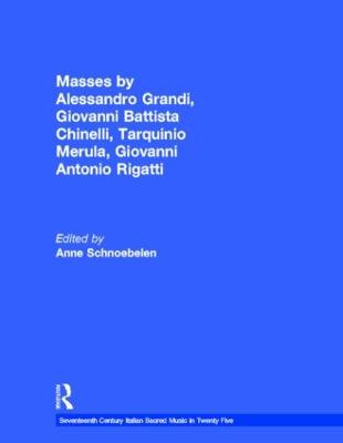 Masses by Alessandro Grandi, Giovanni Battista Chinelli, Giovanni Rigatti, Tarquinio Merula - Seventeenth Century Italian Sacred Music in Twenty Five (Hardback)