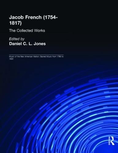 Jacob French (1754-1817): The Collected Works - Music of the New American Nation: Sacred Music from 1780 to 1820 (Hardback)