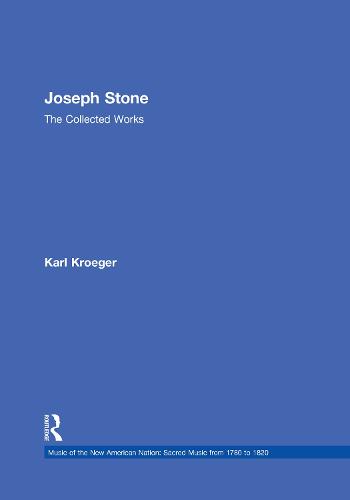 Joseph Stone: The Collected Works - Music of the New American Nation: Sacred Music from 1780 to 1820 (Hardback)