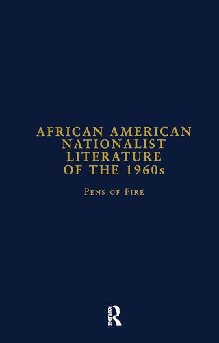 African American Nationalist Literature of the 1960s: Pens of Fire - Studies in American Popular History and Culture (Hardback)