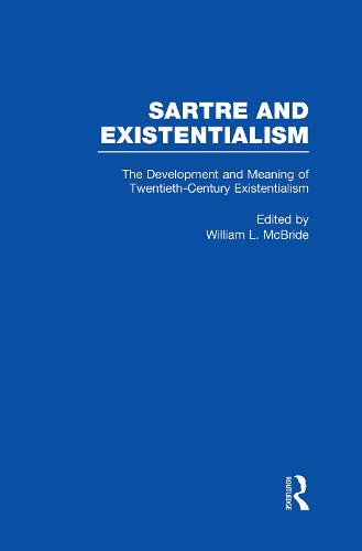 The Development and Meaning of Twentieth-Century Existentialism - Sartre and Existentialism: Philosophy, Politics, Ethics, the Psyche, Literature, and Aesthetics 1 (Hardback)