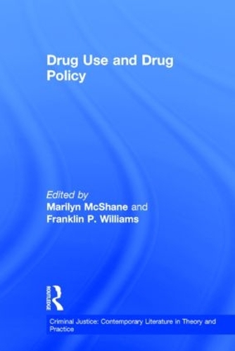 Drug Use and Drug Policy - Criminal Justice: Contemporary Literature in Theory and Practice (Hardback)