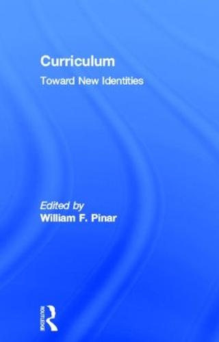 Curriculum: Toward New Identities - Critical Education Practice (Hardback)