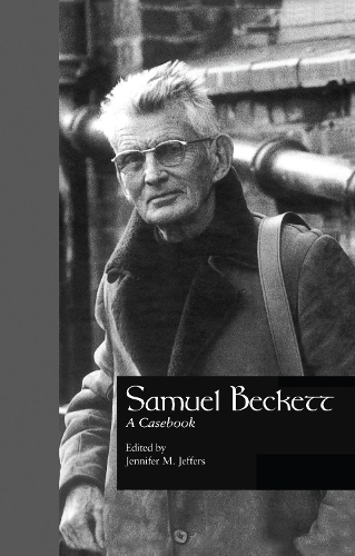 Samuel Beckett: A Casebook - Casebooks on Modern Dramatists 25 (Hardback)