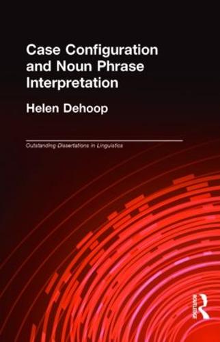 Case Configuration and Noun Phrase Interpretation - Outstanding Dissertations in Linguistics (Hardback)