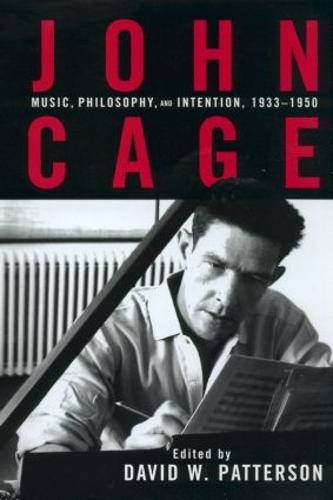 John Cage: Music, Philosophy, and Intention, 1933-1950 (Hardback)
