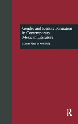 Gender and Identity Formation in Contemporary Mexican Literature (Hardback)