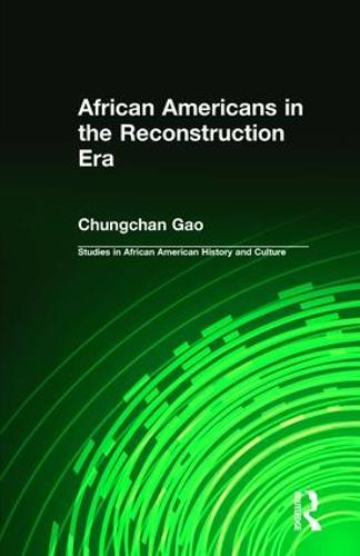African Americans in the Reconstruction Era - Studies in African American History and Culture (Hardback)