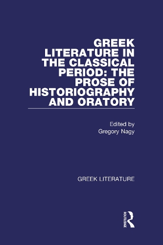 Greek Literature in the Classical Period: The Prose of Historiography and Oratory: Greek Literature (Hardback)