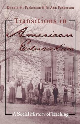 Transitions in American Education: A Social History of Teaching - Studies in the History of Education (Paperback)