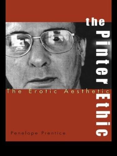 The Pinter Ethic: The Erotic Aesthetic - Studies in Modern Drama (Paperback)