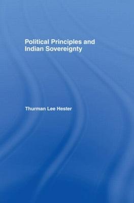 Political Principles and Indian Sovereignty - Native Americans: Interdisciplinary Perspectives (Hardback)