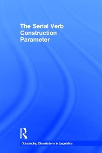 The Serial Verb Construction Parameter - Outstanding Dissertations in Linguistics (Hardback)