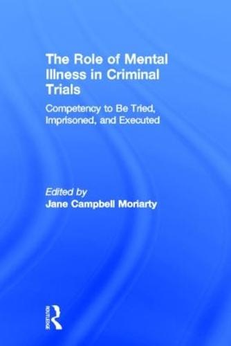 Competency to be Tried, Imprisoned, and Executed: The Role of Mental Illness in Criminal Trials (Hardback)