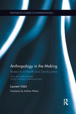 Anthropology in the Making: Research in Health and Development - Routledge Studies in Anthropology 16 (Paperback)