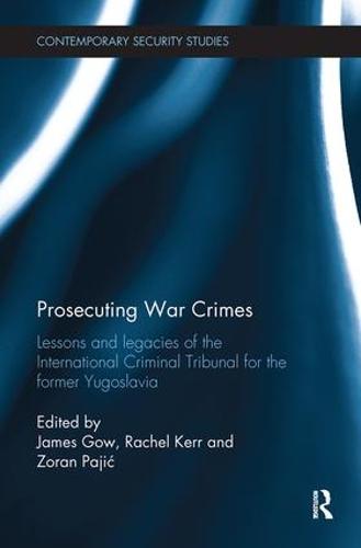 Prosecuting War Crimes: Lessons and legacies of the International Criminal Tribunal for the former Yugoslavia - Contemporary Security Studies (Paperback)