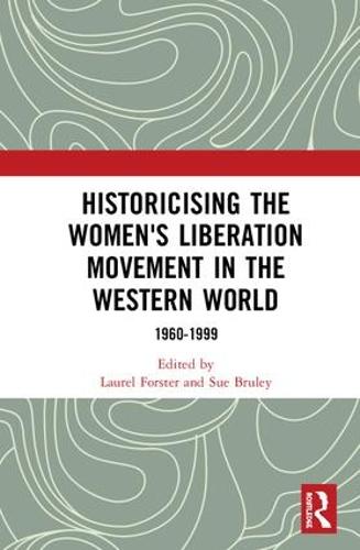 Historicising the Women's Liberation Movement in the Western World: 1960-1999 (Hardback)