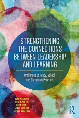 Strengthening the Connections between Leadership and Learning: Challenges to Policy, School and Classroom Practice (Paperback)