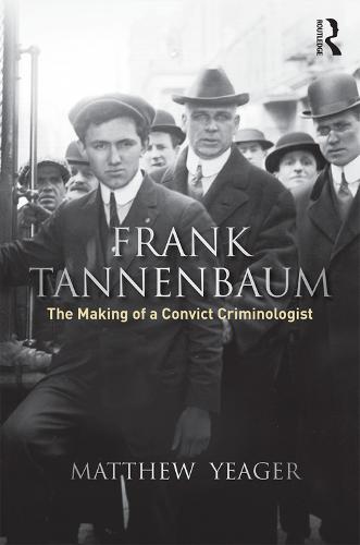 Frank Tannenbaum: The Making of a Convict Criminologist (Paperback)