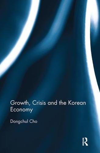 Growth, Crisis and the Korean Economy (Paperback)