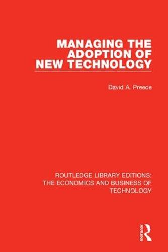 Managing the Adoption of New Technology - Routledge Library Editions: The Economics and Business of Technology (Hardback)