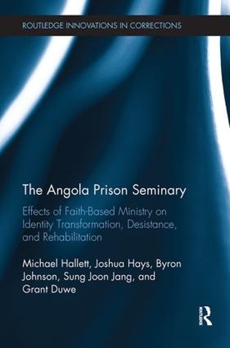 The Angola Prison Seminary: Effects of Faith-Based Ministry on Identity Transformation, Desistance, and Rehabilitation (Paperback)