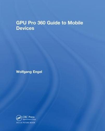 GPU Pro 360 Guide to Mobile Devices (Hardback)
