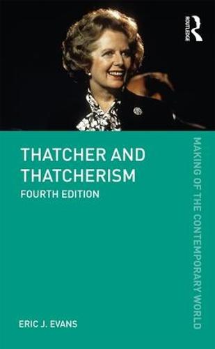 Thatcher and Thatcherism - The Making of the Contemporary World (Paperback)