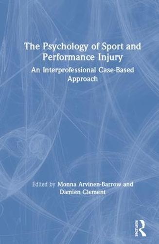 The Psychology of Sport and Performance Injury: An Interprofessional Case-Based Approach (Hardback)