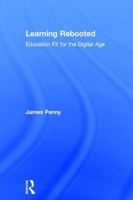 Learning Rebooted: Education Fit for the Digital Age (Hardback)