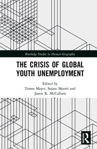 The Crisis of Global Youth Unemployment - Routledge Studies in Human Geography (Hardback)