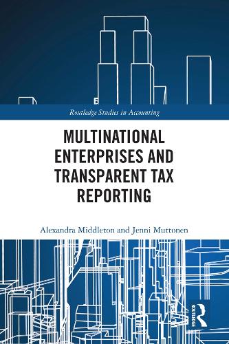 Multinational Enterprises and Transparent Tax Reporting - Routledge Studies in Accounting (Hardback)