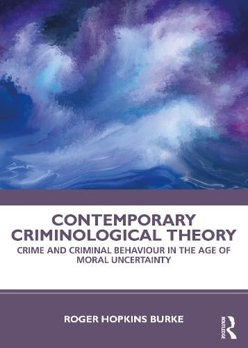 Contemporary Criminological Theory: Crime and Criminal Behaviour in the Age of Moral Uncertainty (Paperback)