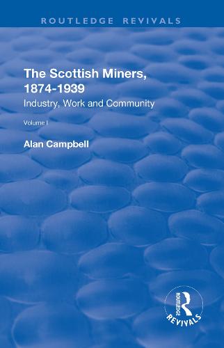 The Scottish Miners, 1874-1939: Volume 1: Industry, Work and Community (Paperback)