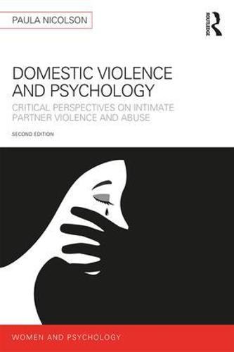 Domestic Violence and Psychology: Critical Perspectives on Intimate Partner Violence and Abuse - Women and Psychology (Paperback)