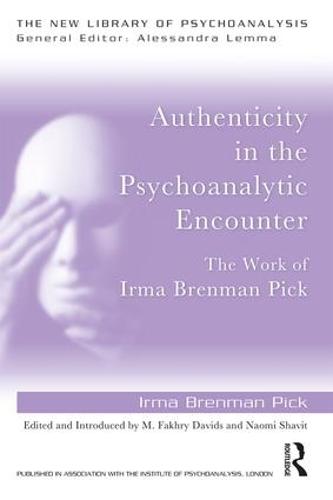 Authenticity in the Psychoanalytic Encounter: The Work of Irma Brenman Pick - New Library of Psychoanalysis (Paperback)