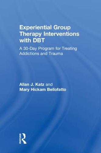 Experiential Group Therapy Interventions with DBT: A 30-Day Program for Treating Addictions and Trauma (Hardback)