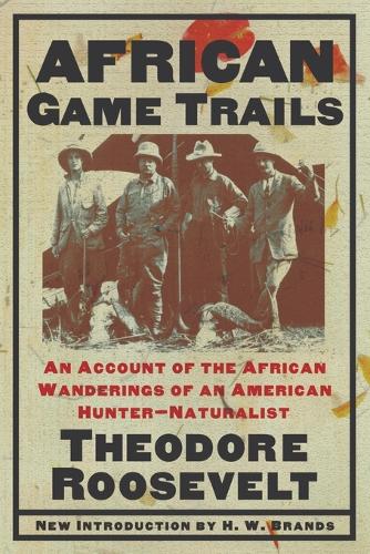 African Game Trails: An Account of the African Wanderings of an American Hunter-naturalist (Paperback)