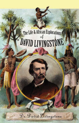 The Life and African Explorations of David Livingstone by Dr David ...