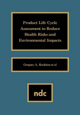 Product Life Cycle Assessment to Reduce Health Risks and Environmental Impacts (Hardback)