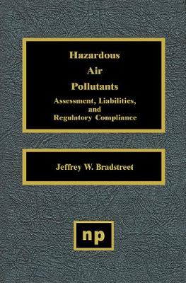 Hazardous Air Pollutants: Assessment, Liabilities and Regulatory Compliance (Hardback)