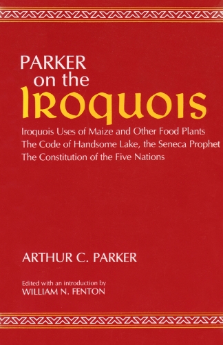 On the Iroquois With Code of Handsome Lake AND Seneca Prophet AND Constitution of the Five Nations: Iroquois Uses of Maize and Other Food Plants (Paperback)