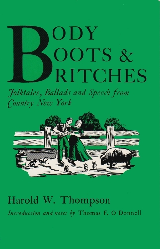 Body, Boots, and Britches: Folktales, Ballads, and Speech from Country New York - York State Book (Paperback)