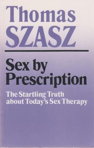 Sex By Prescription: The Startling Truth about Today's Sex Therapy (Paperback)