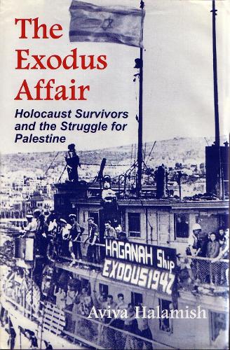 Exodus Affair: Holocaust Survivors and the Struggle for Palestine, 1947 - Religion, Theology and the Holocaust (Hardback)