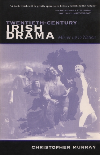 Twentieth-Century Irish Drama: Mirror up to Nation - Irish Studies (Paperback)