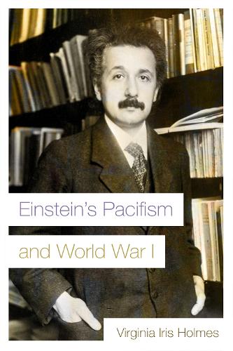 Einstein's Pacifism and World War I - Modern Jewish History (Hardback)