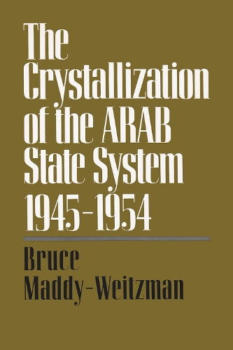 The Crystallization of the Arab State System: Inter-Arab Politics, 1945-1954 - Contemporary Issues in the Middle East (Hardback)