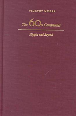 The 60's Communes: Hippies and Beyond - Syracuse Studies on Peace and Conflict Resolution (Hardback)